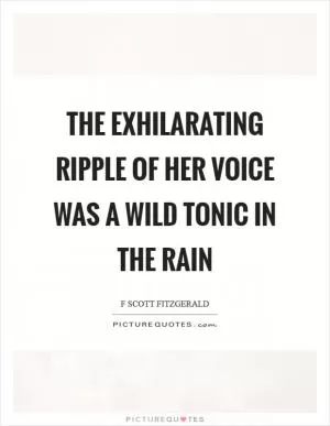 The exhilarating ripple of her voice was a wild tonic in the rain Picture Quote #1