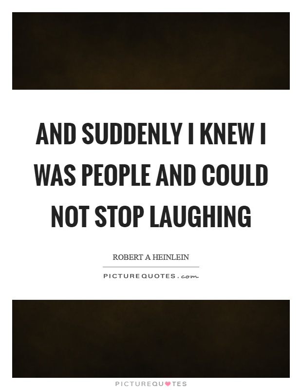 And suddenly I knew I was people and could not stop laughing Picture Quote #1