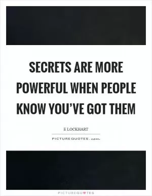 Secrets are more powerful when people know you’ve got them Picture Quote #1