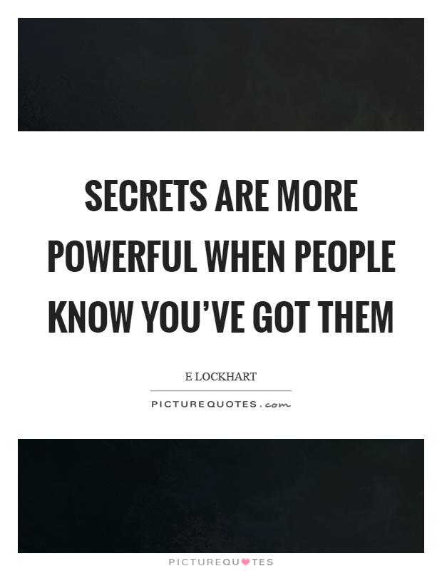 Secrets are more powerful when people know you've got them Picture Quote #1