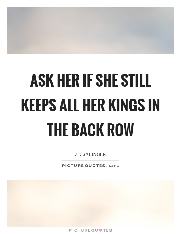 Ask her if she still keeps all her kings in the back row Picture Quote #1