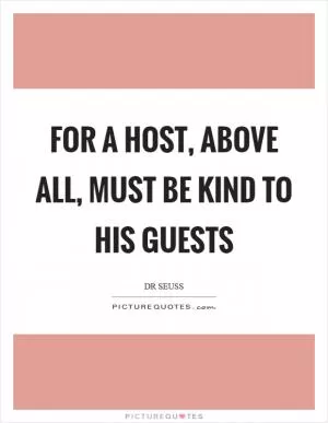 For a host, above all, must be kind to his guests Picture Quote #1