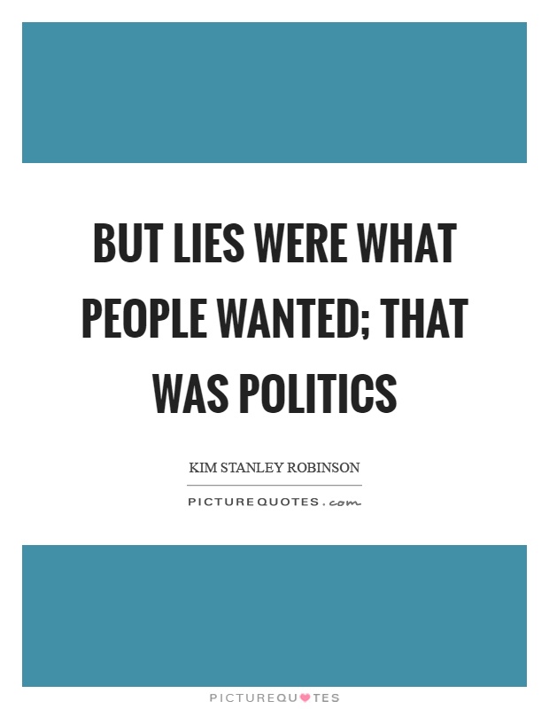 But lies were what people wanted; that was politics Picture Quote #1