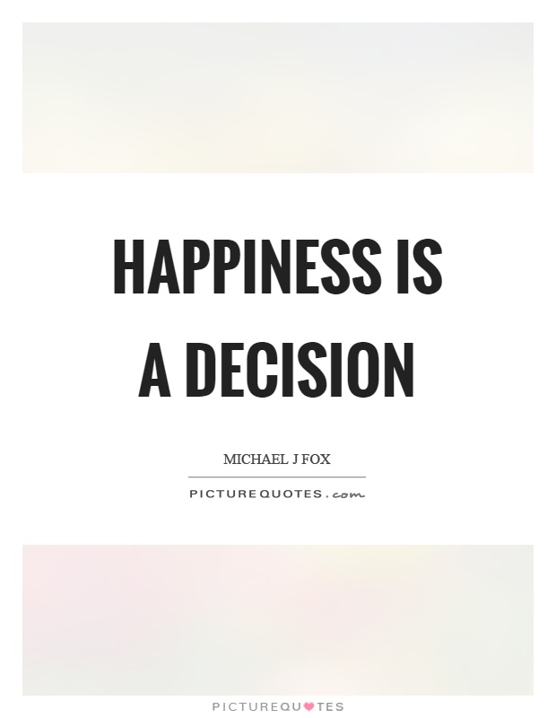 Happiness is a decision Picture Quote #1