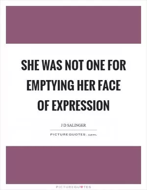 She was not one for emptying her face of expression Picture Quote #1