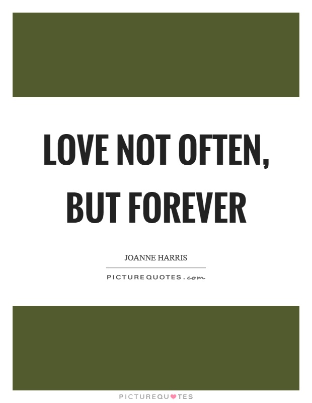 Love not often, but forever Picture Quote #1