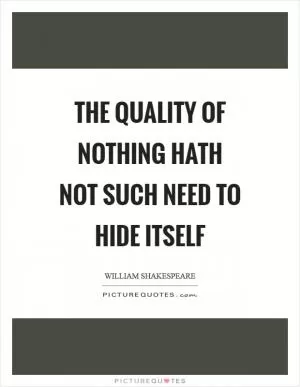 The quality of nothing hath not such need to hide itself Picture Quote #1