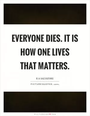 Everyone dies. It is how one lives that matters Picture Quote #1