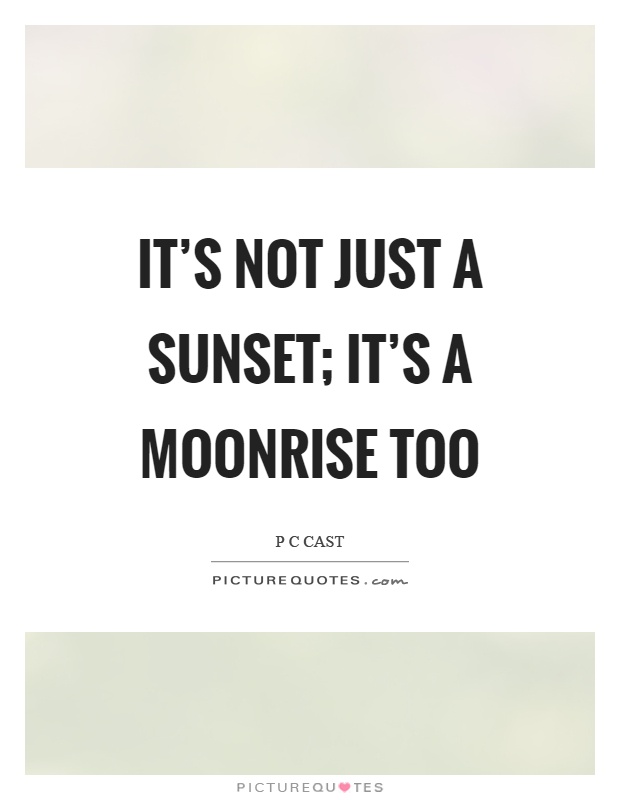 It's not just a sunset; it's a moonrise too Picture Quote #1