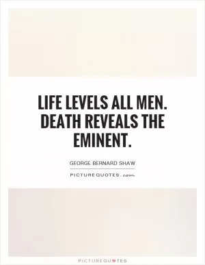 Life levels all men. Death reveals the eminent Picture Quote #1
