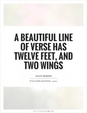 A beautiful line of verse has twelve feet, and two wings Picture Quote #1