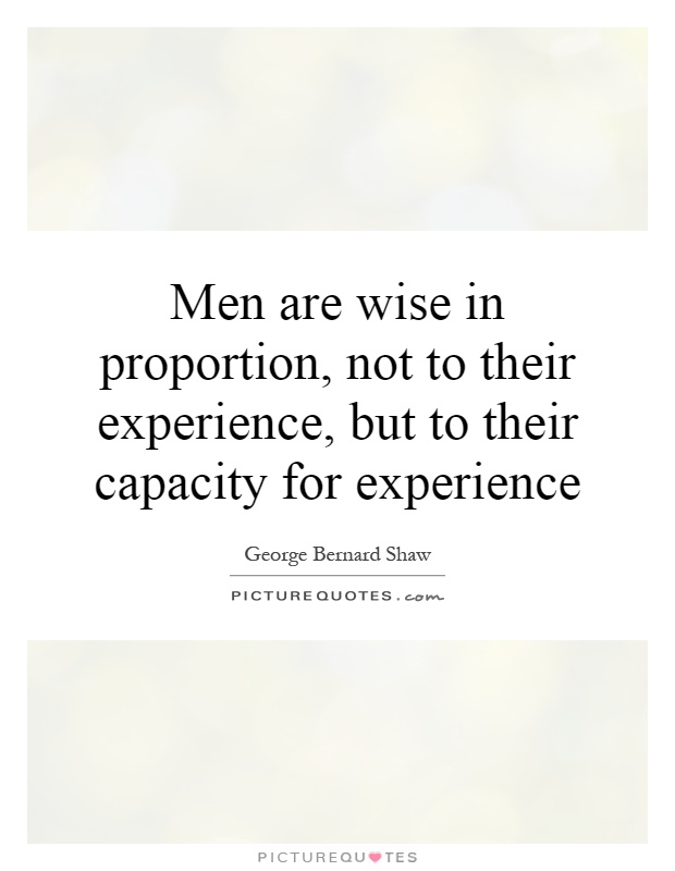 Men are wise in proportion, not to their experience, but to their capacity for experience Picture Quote #1