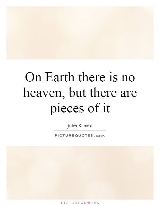 On Earth there is no heaven, but there are pieces of it Picture Quote #1