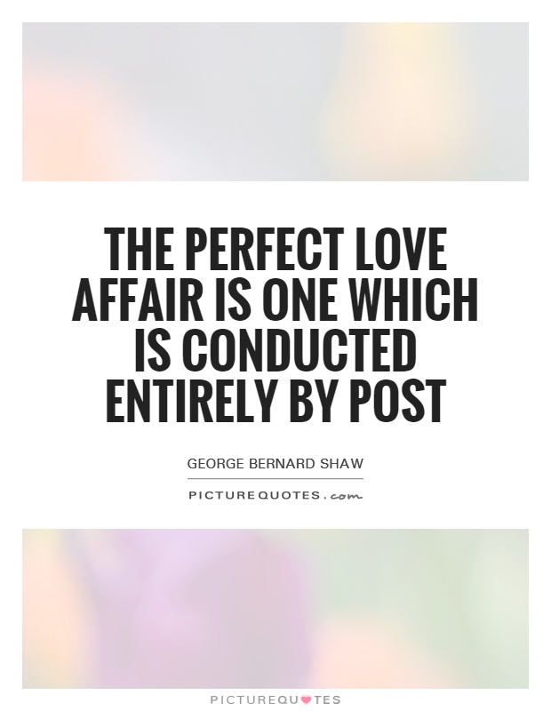 The perfect love affair is one which is conducted entirely by post Picture Quote #1