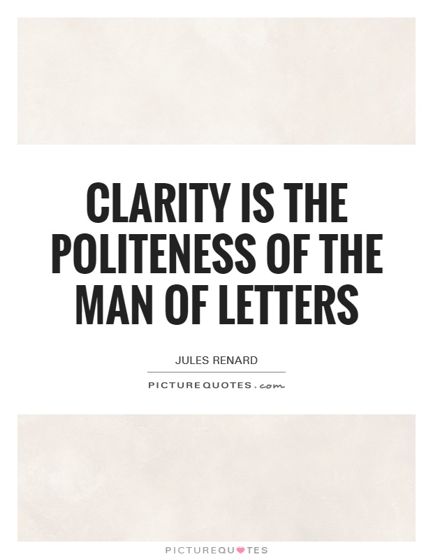Clarity is the politeness of the man of letters Picture Quote #1