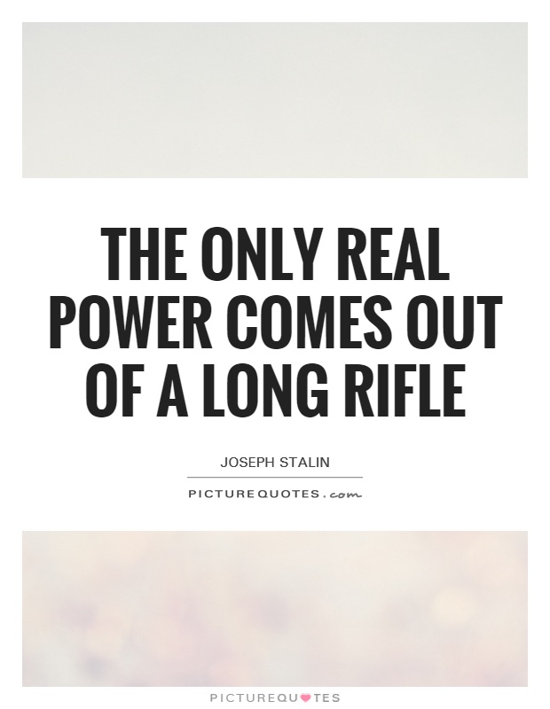 The only real power comes out of a long rifle Picture Quote #1