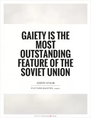 Gaiety is the most outstanding feature of the Soviet Union Picture Quote #1