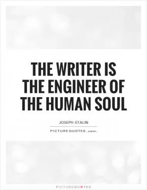 The writer is the engineer of the human soul Picture Quote #1