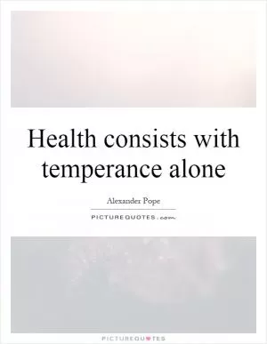 Health consists with temperance alone Picture Quote #1