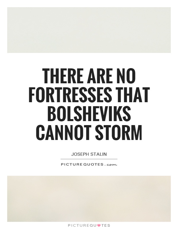 There are no fortresses that Bolsheviks cannot storm Picture Quote #1