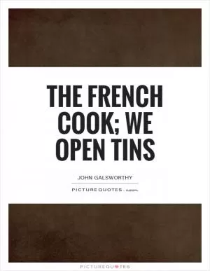 The French cook; we open tins Picture Quote #1