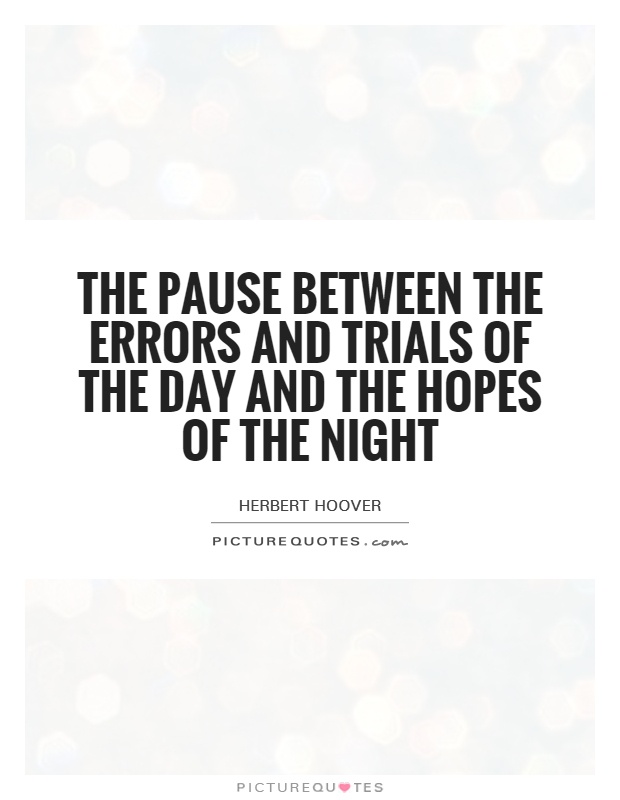The pause between the errors and trials of the day and the hopes of the night Picture Quote #1