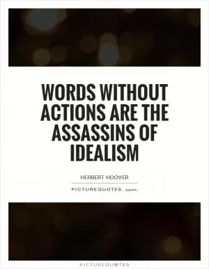 Words without actions are the assassins of idealism Picture Quote #1