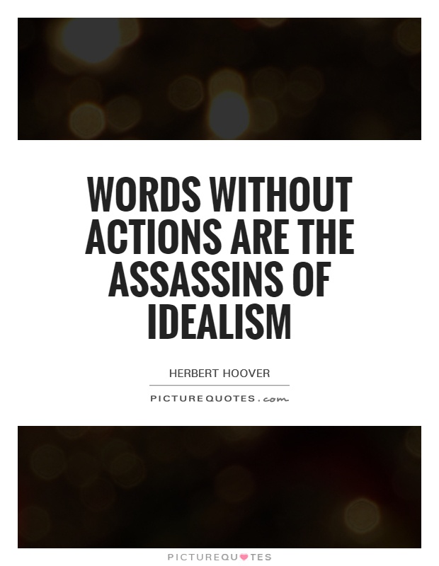 Words without actions are the assassins of idealism Picture Quote #1