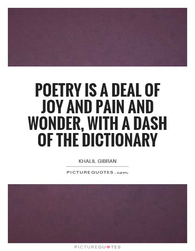Poetry is a deal of joy and pain and wonder, with a dash of the dictionary Picture Quote #1