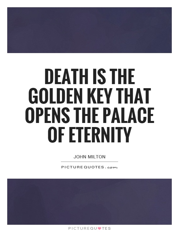 Death is the golden key that opens the palace of eternity Picture Quote #1