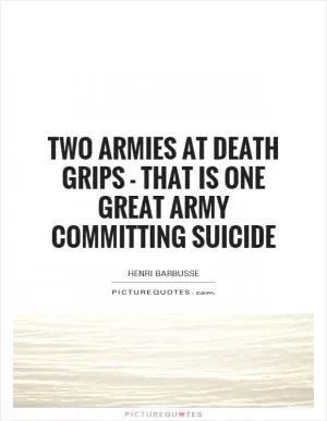 Two armies at death grips - that is one great army committing suicide Picture Quote #1