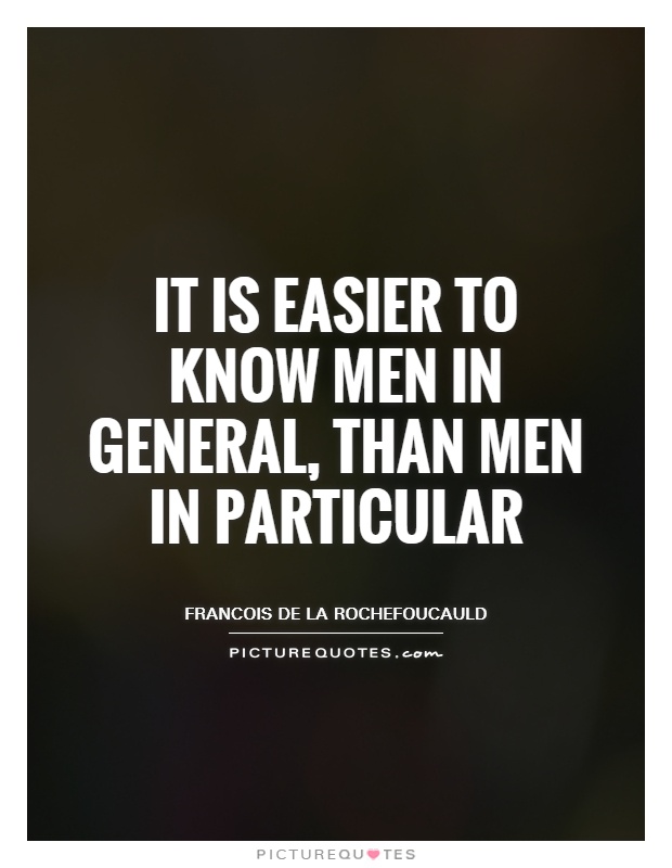 It is easier to know men in general, than men in particular Picture Quote #1