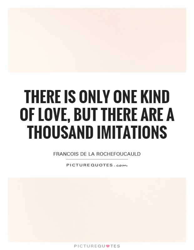 There is only one kind of love, but there are a thousand imitations Picture Quote #1