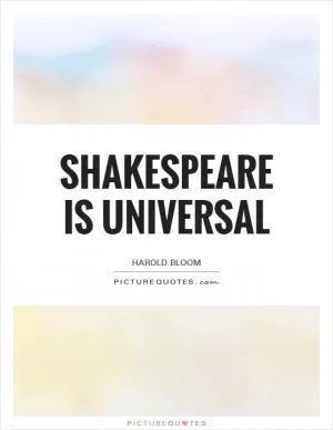 Shakespeare is universal Picture Quote #1