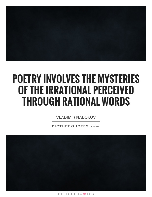 Poetry involves the mysteries of the irrational perceived through rational words Picture Quote #1
