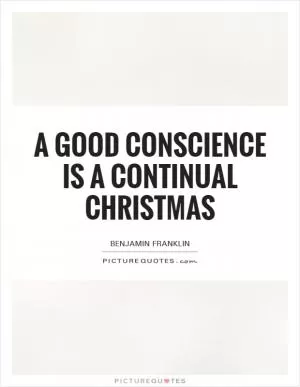 A good conscience is a continual Christmas Picture Quote #1