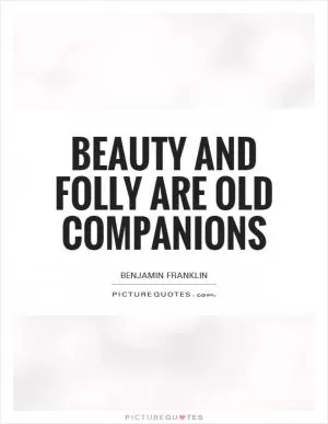 Beauty and folly are old companions Picture Quote #1