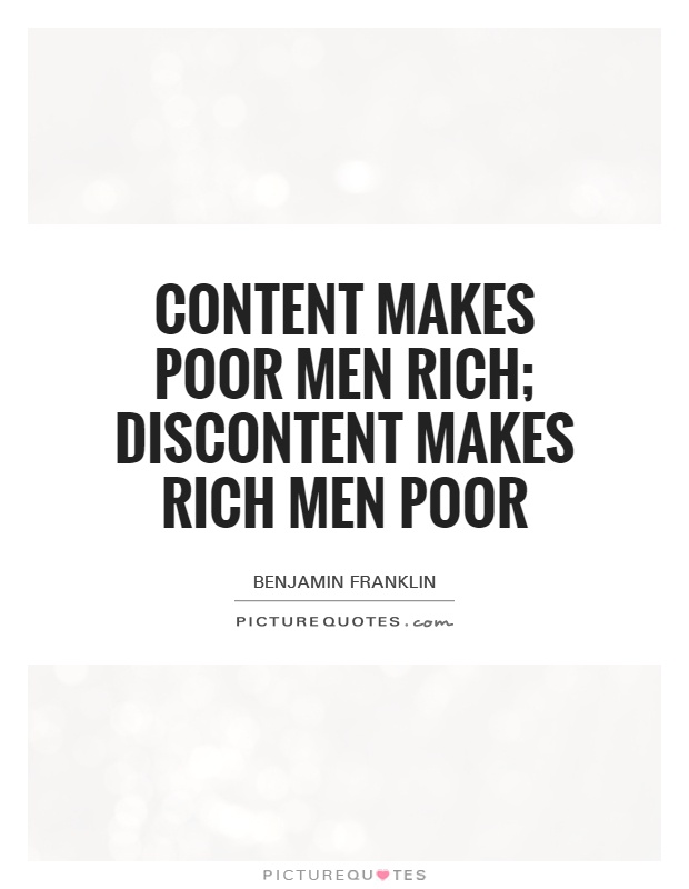 Content makes poor men rich; discontent makes rich men poor Picture Quote #1