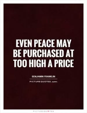 Even peace may be purchased at too high a price Picture Quote #1