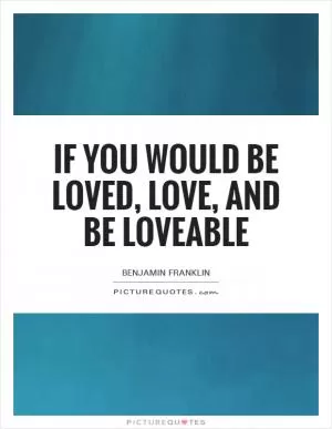 If you would be loved, love, and be loveable Picture Quote #1