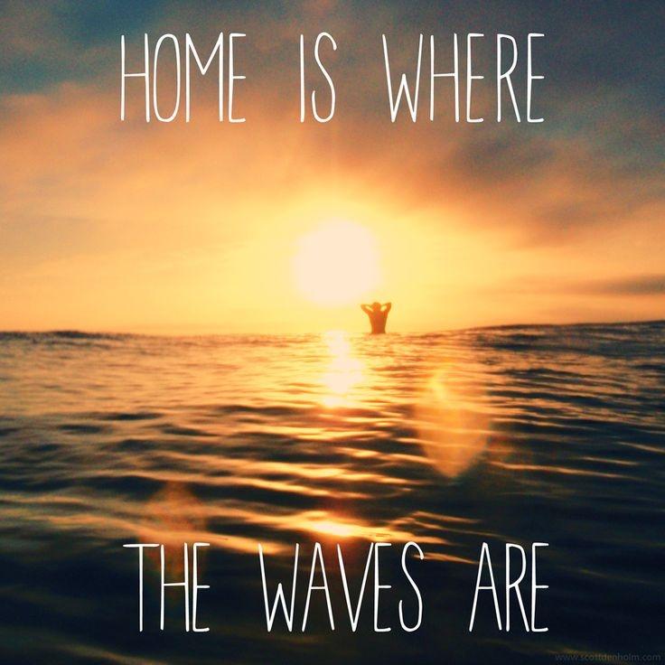 Home is where the waves are Picture Quote #1