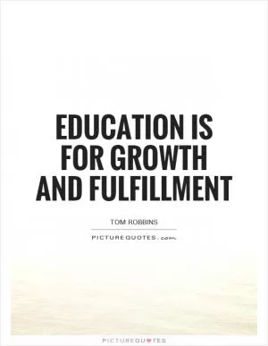 Education is for growth and fulfillment Picture Quote #1