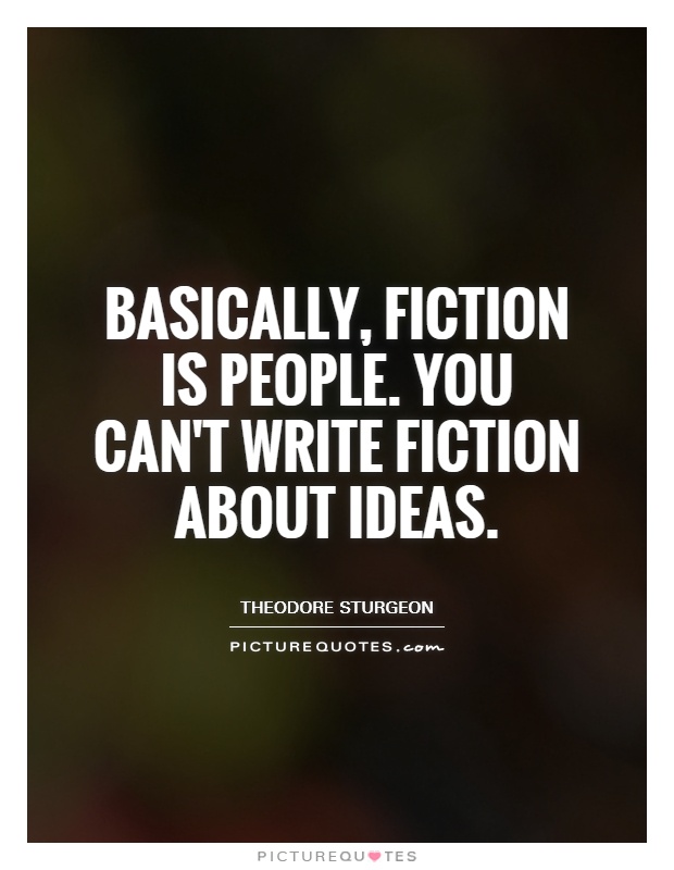 Basically, fiction is people. You can't write fiction about ideas Picture Quote #1