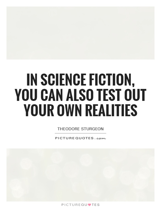 In science fiction, you can also test out your own realities Picture Quote #1