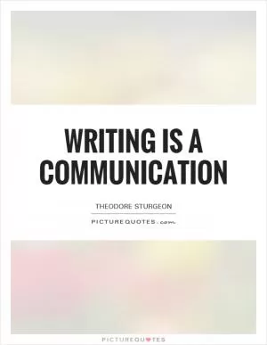 Writing is a communication Picture Quote #1