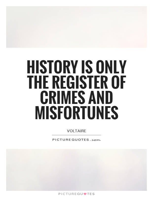 History is only the register of crimes and misfortunes Picture Quote #1