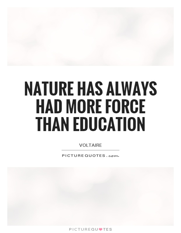 Nature has always had more force than education Picture Quote #1