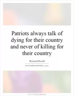 Patriots always talk of dying for their country and never of killing for their country Picture Quote #1
