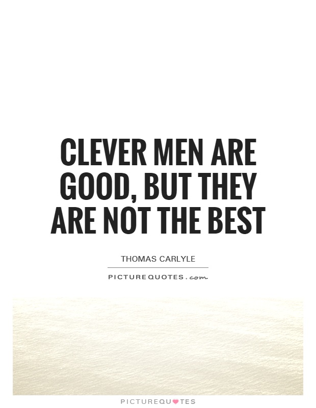 Clever men are good, but they are not the best Picture Quote #1