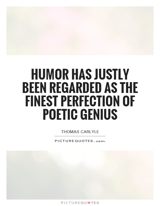 Humor has justly been regarded as the finest perfection of poetic genius Picture Quote #1